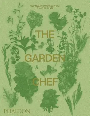 The Garden Chef: Przepisy i historie od rośliny do talerza - The Garden Chef: Recipes and Stories from Plant to Plate