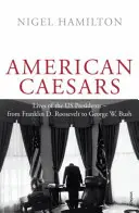 Amerykańscy Cezarowie - Życiorysy prezydentów USA, od Franklina D. Roosevelta do George'a W. Busha - American Caesars - Lives of the US Presidents, from Franklin D. Roosevelt to George W. Bush