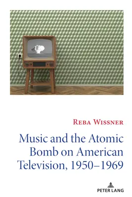 Muzyka i bomba atomowa w amerykańskiej telewizji w latach 1950-1969 - Music and the Atomic Bomb on American Television, 1950-1969