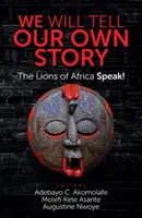 Opowiemy naszą własną historię: Lwy Afryki mówią! - We Will Tell Our Own Story: The Lions of Africa Speak!