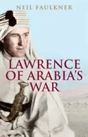 Wojna Lawrence'a z Arabii: Arabowie, Brytyjczycy i przebudowa Bliskiego Wschodu podczas I wojny światowej - Lawrence of Arabia's War: The Arabs, the British and the Remaking of the Middle East in WWI