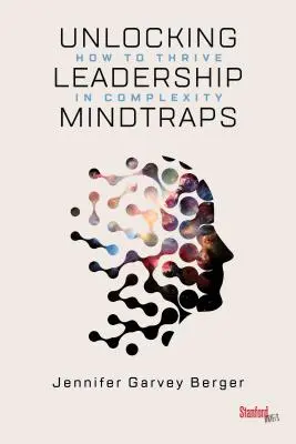 Pułapki umysłu w przywództwie: Jak rozwijać się w złożoności - Unlocking Leadership Mindtraps: How to Thrive in Complexity