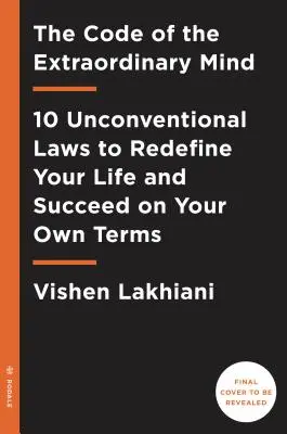 The Code of the Extraordinary Mind: 10 niekonwencjonalnych praw, które pozwolą ci zmienić swoje życie i odnieść sukces na własnych warunkach - The Code of the Extraordinary Mind: 10 Unconventional Laws to Redefine Your Life and Succeed on Your Own Terms