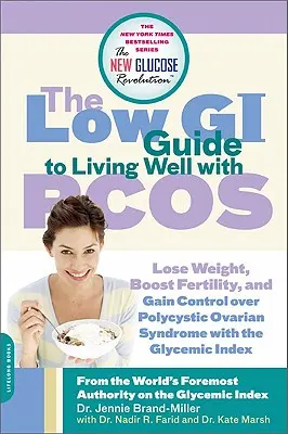 The Low GI Guide to Living Well with PCOS: Schudnij, zwiększ płodność i zyskaj kontrolę nad zespołem policystycznych jajników dzięki indeksowi glikemicznemu - The Low GI Guide to Living Well with PCOS: Lose Weight, Boost Fertility and Gain Control Over Polycystic Ovarian Syndrome with the Glycemic Index