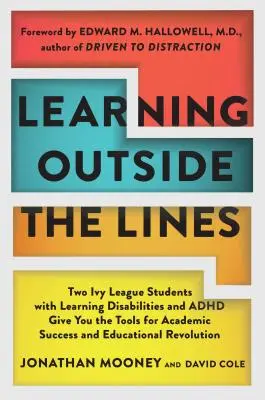Learning Outside the Lines: Dwóch studentów Ivy League z trudnościami w uczeniu się i ADHD daje ci narzędzia do osiągnięcia sukcesu akademickiego i edukacyjnego - Learning Outside the Lines: Two Ivy League Students with Learning Disabilities and ADHD Give You the Tools for Academic Success and Educational Re