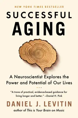 Pomyślne starzenie się: Neurobiolog bada siłę i potencjał naszego życia - Successful Aging: A Neuroscientist Explores the Power and Potential of Our Lives
