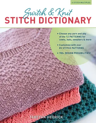 Switch & Knit Stitch Dictionary: Wybierz dowolną przędzę i dowolny z 12 wzorów na kaszkiety, czapki, swetry i inne * Dostosuj za pomocą ponad 85 wzorów ściegów - Switch & Knit Stitch Dictionary: Choose Any Yarn and Any of the 12 Patterns for Cowls, Hats, Sweaters & More * Customize with Over 85 Stitch Patterns