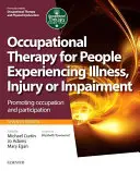 Terapia zajęciowa dla osób doświadczających choroby, urazu lub niepełnosprawności: Promowanie aktywności zawodowej i uczestnictwa - Occupational Therapy for People Experiencing Illness, Injury or Impairment: Promoting Occupation and Participation