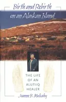 Narodziny i odrodzenie na alaskańskiej wyspie: Życie uzdrowiciela z Alutiiq - Birth and Rebirth on an Alaskan Island: The Life of an Alutiiq Healer