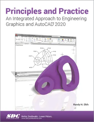 Zasady i praktyka - zintegrowane podejście do grafiki inżynierskiej i AutoCAD 2020 - Principles and Practice An Integrated Approach to Engineering Graphics and AutoCAD 2020