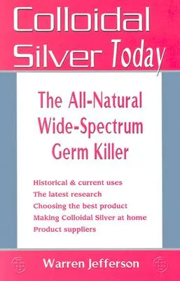 Srebro koloidalne dziś: Całkowicie naturalny zabójca zarazków o szerokim spektrum działania - Colloidal Silver Today: The All-Natural, Wide-Spectrum Germ Killer