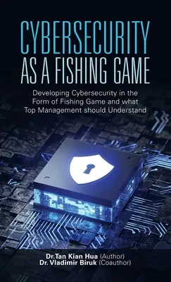 Cyberbezpieczeństwo jako gra wędkarska: Rozwijanie cyberbezpieczeństwa w formie gry wędkarskiej i to, co powinno zrozumieć najwyższe kierownictwo - Cybersecurity as a Fishing Game: Developing Cybersecurity in the Form of Fishing Game and What Top Management Should Understand