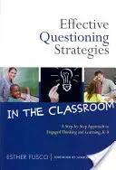 Skuteczne strategie zadawania pytań w klasie: Podejście krok po kroku do zaangażowanego myślenia i uczenia się, K-8 - Effective Questioning Strategies in the Classroom: A Step-By-Step Approach to Engaged Thinking and Learning, K-8