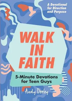 Walk in Faith: 5-minutowe nabożeństwa dla nastoletnich chłopaków - Walk in Faith: 5-Minute Devotions for Teen Guys