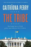 Plemię: Wewnętrzna historia irlandzkiej władzy i wpływów w amerykańskiej polityce - The Tribe: The Inside Story of Irish Power and Influence in Us Politics