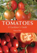 Pomidory: Przewodnik ogrodnika - Tomatoes: A Gardener's Guide