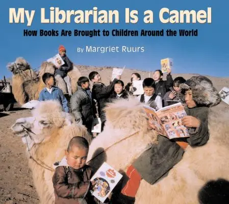 Mój bibliotekarz jest wielbłądem: Jak książki są dostarczane dzieciom na całym świecie - My Librarian Is a Camel: How Books Are Brought to Children Around the World