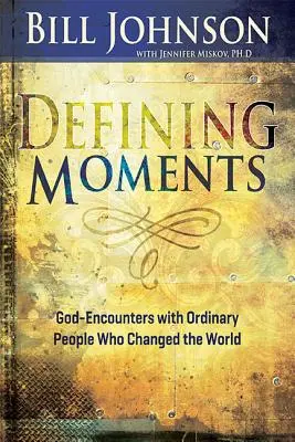 Decydujące momenty: Spotkanie Boga ze zwykłymi ludźmi, którzy zmienili świat - Defining Moments: God-Encounters with Ordinary People Who Changed the World