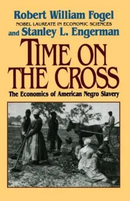 Czas na krzyżu: Ekonomia amerykańskiego niewolnictwa - Time on the Cross: The Economics of American Slavery