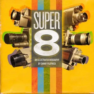 Super 8: ilustrowana historia - Super 8: An Illustrated History