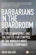 Barbarzyńcy w zarządzie - inwestorzy aktywistyczni i walka o kontrolę nad najpotężniejszymi firmami na świecie - Barbarians in the Boardroom - Activist Investors and the battle for control of the world's most powerful companies