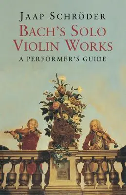 Utwory Bacha na skrzypce solo: Przewodnik dla wykonawców - Bach's Solo Violin Works: A Performer's Guide