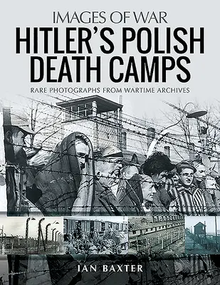 Hitlerowskie obozy śmierci w okupowanej Polsce: Rzadkie fotografie z archiwów wojennych - Hitler's Death Camps in Occupied Poland: Rare Photographs from Wartime Archives