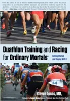 Trening i wyścigi w duathlonie dla zwykłych śmiertelników (R): jak zacząć i nie odpuszczać - Duathlon Training and Racing for Ordinary Mortals (R): Getting Started and Staying with It