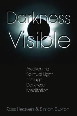 Ciemność widoczna: Przebudzenie duchowego światła poprzez medytację ciemności - Darkness Visible: Awakening Spiritual Light Through Darkness Meditation