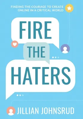 Fire the Haters: Odnalezienie odwagi do tworzenia online w krytycznym świecie - Fire the Haters: Finding Courage to Create Online in a Critical World