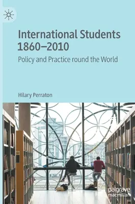 Studenci zagraniczni 1860-2010: Polityka i praktyka na całym świecie - International Students 1860-2010: Policy and Practice Round the World