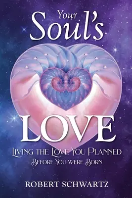 Miłość Twojej Duszy: Żyjąc miłością, którą zaplanowałeś przed narodzinami - Your Soul's Love: Living the Love You Planned Before You Were Born