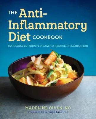 Książka kucharska diety przeciwzapalnej: 30-minutowe przepisy na zmniejszenie stanu zapalnego bez wysiłku - The Anti Inflammatory Diet Cookbook: No Hassle 30-Minute Recipes to Reduce Inflammation