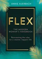 FLEX - Ponowne odkrywanie pracy dla mądrzejszego, szczęśliwszego życia - FLEX - Reinventing Work for a Smarter, Happier Life