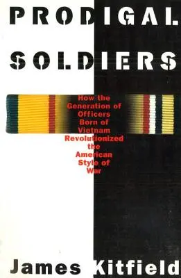 Żołnierze marnotrawni: Jak pokolenie oficerów urodzonych w Wietnamie zrewolucjonizowało amerykański styl prowadzenia wojny - Prodigal Soldiers: How the Generation of Officers Born of Vietnam Revolutionized the American Style of War