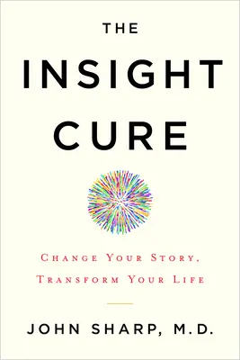 The Insight Cure: Zmień swoją historię, zmień swoje życie - The Insight Cure: Change Your Story, Transform Your Life