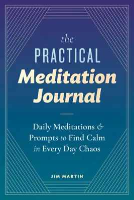 Praktyczny dziennik medytacji: Codzienne medytacje i wskazówki, jak odnaleźć spokój w codziennym chaosie - The Practical Meditation Journal: Daily Meditations and Prompts to Find Calm in Everyday Chaos