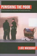 Karanie biednych: neoliberalny rząd niepewności społecznej - Punishing the Poor: The Neoliberal Government of Social Insecurity