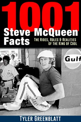 1001 faktów o Stevie McQueenie: Przejażdżki, role i rzeczywistość króla cool! - 1001 Steve McQueen Facts: The Rides, Roles and Realities of the King of Cool