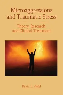 Mikroagresje i stres traumatyczny: Teoria, badania i leczenie kliniczne - Microaggressions and Traumatic Stress: Theory, Research, and Clinical Treatment