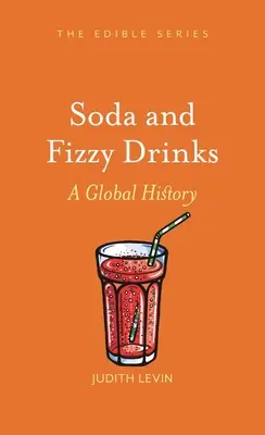 Soda i napoje gazowane: Historia globalna - Soda and Fizzy Drinks: A Global History