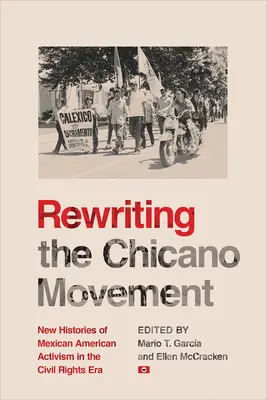 Rewriting the Chicano Movement: Nowe historie meksykańsko-amerykańskiego aktywizmu w erze praw obywatelskich - Rewriting the Chicano Movement: New Histories of Mexican American Activism in the Civil Rights Era