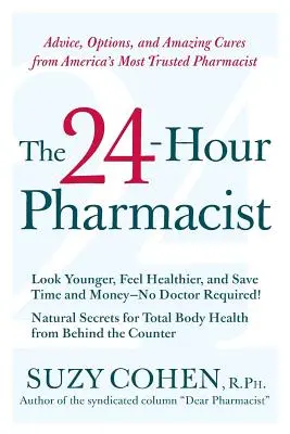 Farmaceuta 24 godziny na dobę: Porady, opcje i niesamowite lekarstwa od najbardziej zaufanego farmaceuty w Ameryce - The 24-Hour Pharmacist: Advice, Options, and Amazing Cures from America's Most Trusted Pharmacist