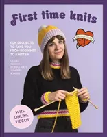 First Time Knits: Zabawne projekty, które pomogą ci przejść od początkującego do dziewiarza - First Time Knits: Fun Projects to Take You from Beginner to Knitter