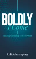 Odważnie przychodzę: Modlitwa według Słowa Bożego - Boldly I Come: Praying According to God's Word