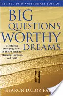Wielkie pytania, godne marzenia: Mentoring wschodzących dorosłych w poszukiwaniu sensu, celu i wiary - Big Questions, Worthy Dreams: Mentoring Emerging Adults in Their Search for Meaning, Purpose, and Faith