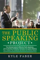 Projekt wystąpień publicznych: The Ultimate Guide to Effective Public Speaking: How to Develop Confidence, Overcome Your Public Speaking Fear, Analyz - The Public Speaking Project: The Ultimate Guide to Effective Public Speaking: How to Develop Confidence, Overcome Your Public Speaking Fear, Analyz