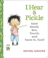 I Hear a Pickle: I powąchaj, zobacz, dotknij i posmakuj! - I Hear a Pickle: And Smell, See, Touch, & Taste It, Too!