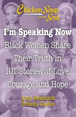 Chicken Soup for the Soul: Mówię teraz: Czarne kobiety dzielą się swoją prawdą w 101 historiach o miłości, odwadze i nadziei - Chicken Soup for the Soul: I'm Speaking Now: Black Women Share Their Truth in 101 Stories of Love, Courage and Hope