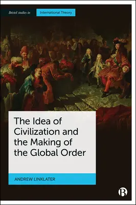 Idea cywilizacji i kształtowanie się globalnego porządku - The Idea of Civilization and the Making of the Global Order